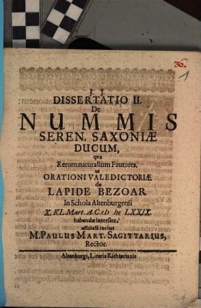 Dissertatio II. de nummis seren. Saxoniae ducum : qua rerum naturalium fautores, ut orationi valedictoriae de lapide Bezoar in schola Altenburgensi ... habendae intersint, officiose invitat M. Paulus Mart. Sagittarius, Rector