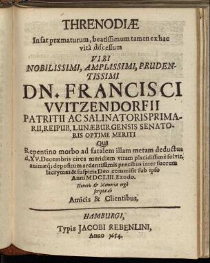 Threnodiae In sat praematurum, beatissimum tamen ex hac vita discessum ... Dn. Francisci Witzendorfii ...
