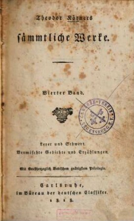 Theodor Körners sämmtliche Werke, 4. Bd.. Leyer und Schwert. Vermischte Gedichte und Erzählungen