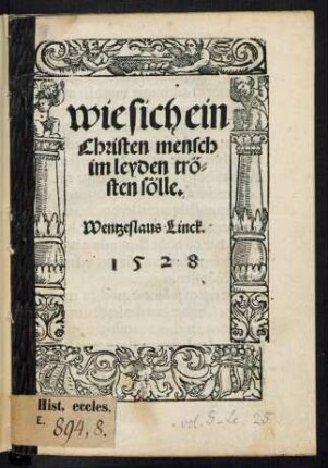 wie sich ein || Christen mensch || in leyden trö=||sten sölle.|| Wentzeslaus Linck.||