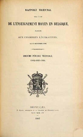 Rapport triennal sur l'état de l'enseignement moyen en Belgique : présenté aux chambres législatives. 11. 1882/84 (1887)