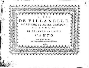 LIBRO DE VILLANELLE, MORESCHE, ET ALTRE CANZONI, A. 4. 5. 6. & 8. Voci