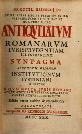 Antiquitatum Romanarum iurisprudentiam illustrantium syntagma secundum ordinem Institutionum Iustiniani digestum ...