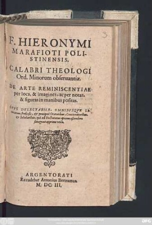 F. Hieronymi Marafioti Polistinensis, Calabri Theologi Ord. Minorum observantiae De Arte Reminiscentiae per loca, & imagines, ac per notas, & figuras in manibus positas : Opus Delectabile, Omnibusque Literarum studiosis ... qui ad Doctoratus apicem ascendere satagunt apprimo utile