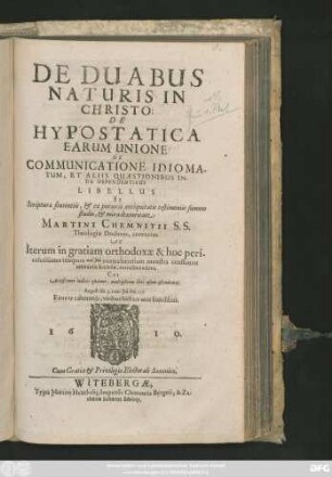 De Duabus Naturis In Christo: De Hypostatica Earum Unione: De Communicatione Idiomatum, Et Aliis Quaestionibus Inde Dependentibus Libellus