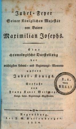 Jubel-Feyer Seiner Königlichen Majestät von Baiern Maximilian Josephs : eine chronologische Darstellung der wichtigsten Lebens- und Regierungs-Momente unsers Jubel-Königs