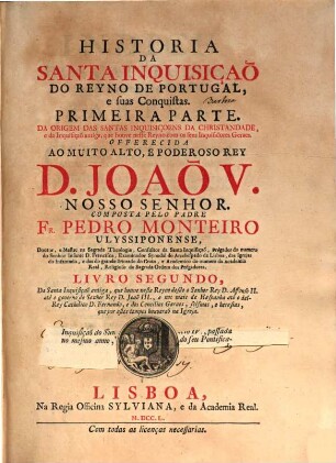 Historia Da Santa Inquisiçaõ Do Reyno De Portugal, e suas Conquistas, 1,2. Da Santa Inquisiçaõ antiga, que houve neste Reyno ...