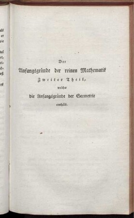 Der Anfangsgründe der reinen Mathematik. Zweiter Theil, welcher die Anfangsgründe der Geometrie enthält.