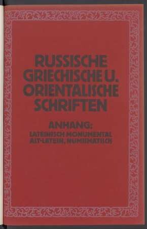 Russische, Griechische u. Orientalische Schriften. Anhang: Lateinisch Monumental. Alt-Latein, Numismatisch