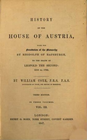 History of the house of Austria, from the foundation of the monarchy by Rhodolph of Hapsburgh to the death of Leopold II: 1218 to 1792 : in three volumes, 3