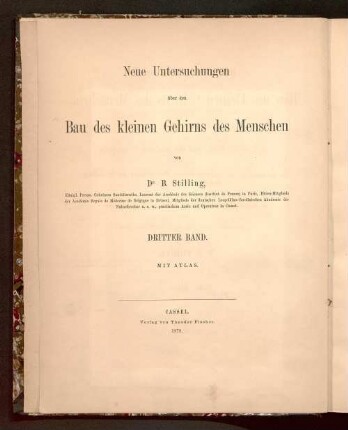 3, [Text]: Neue Untersuchungen über den Bau des kleinen Gehirns des Menschen : enthaltend Untersuchungen über den Bau des Bergs und der vorderen Oberlappen, sowie über die Organisation der centralen weissen Marksubstanz des Cerebellum und ihrer grauen Kerne und über die centralen Ursprungssstätten und Bahnen der Kleinhirn-Schenkel, nämlich der Binde-Arme, Brücken-Arme und der strickförmigen Körper ; mit Atlas