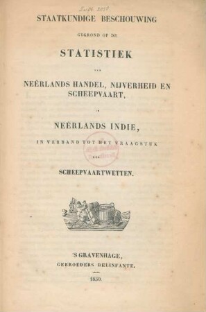 Staatkundige Beschouwing Gegrond Op De Statistiek Van Neerlands Handel, Nijverheid en Scheepvaart In Neerlands Indie In Verband Tot Het Vraagstuk Der Scheepvaartswetten