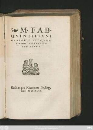 M.FAB.|| QVINTILIANI || ORATORIS ELOQVEN/||TISSIMI DECLAMATIO/||NVM LIBER.||