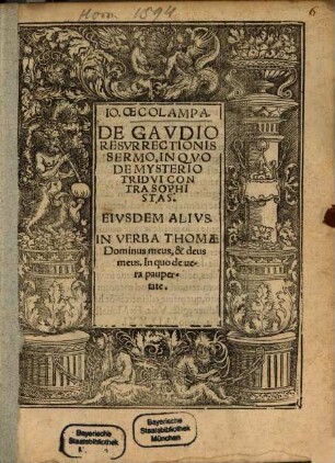 Io. Oecolampa. De Gaudio Resurrectionis Sermo, In Quo De Mmysterio Tridui Contra Sophistas