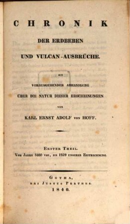 Geschichte der durch Überlieferung nachgewiesenen natürlichen Veränderungen der Erdoberfläche : ein Versuch. 4, Chronik der Erdbeben und Vulcan-Ausbrüche ; 1 : vom Jahre 3460 vor bis 1759 unserer Zeitrechnung