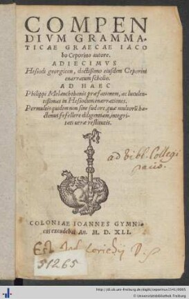 COMPENDIVM GRAMMATICAE GRAECAE IACObo Ceporino autore. ADIECIMVS Hesiodi georgicon, doctißimo eiusdem Ceporini enarratum scholio. AD HAEC Philippi Melanchthonis praefationem, ac luculentißimas in Hesiodum enarrationes. ...
