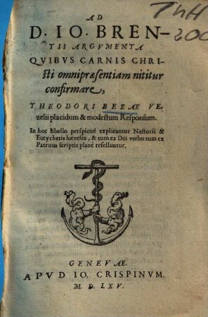 Ad D. Jo. Brentii argumenta, quibus carnis Christi omnipraesentiam nititur confirmare, placidum et modestum responsum ...