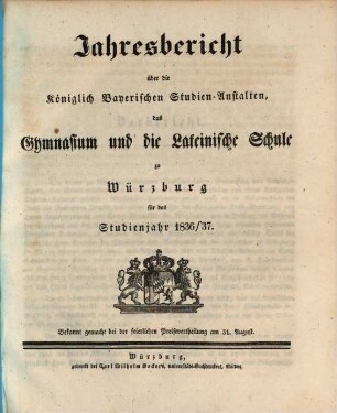 Jahresbericht über die königlich bayerischen Studienanstalten, das Gymnasium und die Lateinische Schule zu Würzburg : für das Studienjahr ... ; bekannt gemacht bei der feierlichen Preisevertheilung ... 1836/37