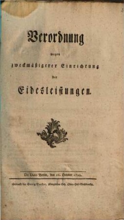 Verordnung wegen zweckmäßigerer Einrichtung der Eidesleistungen : De Dato Berlin, den 26. Oct. 1799.