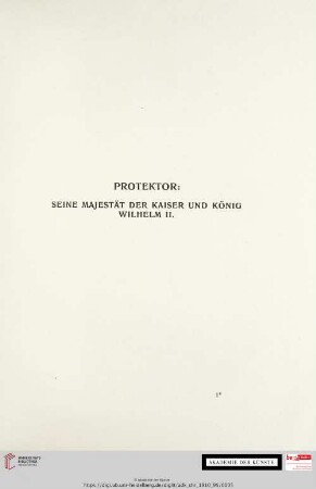 Protektor: Seine Majestät der Kaiser und König Wilhelm II.