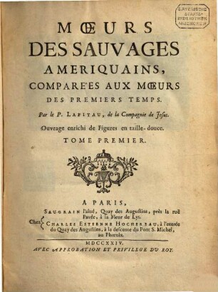 Mœurs Des Sauvages Amériquains, Comparées Aux Mœurs Des Premiers Temps : Ouvrage enrichi de Figures en taille-douce, Tome Premier
