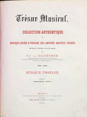 Trésor musical : collection authentique de musique sacrée et profane des anciens maitres belges ; op. 170 ; recueillie et transcript en notation moderne, 3. 1867 : Livr. 1,2