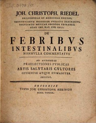 De Febribus Intestinalibus Nonnulla Commentatus : Ad Audiendas Praelectiones Publicas Artis Salutaris Cultores Officiose Atque Humaniter Invitat
