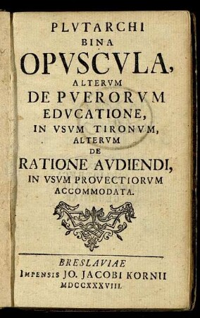 Plutarchi Bina Opuscula, Alterum De Puerorum Educatione, In Usum Tironum, Alterum De Ratione Audiendi, In Usum Provectiorum Accomodata