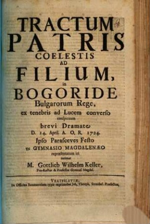 Tractum patris coelestis ad filium in Bogoride, Bulgarorum rege ... : brevi dramate d. 14. Apr. ... repraesentatum iri