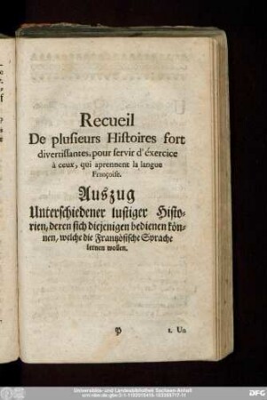 Recueil De plusieurs Histoires fort divertissantes, pour servir d' éxercice à ceux, qui aprennent la langue Françoise. Auszug Unterschiedener lustiger Historien, deren sich diejenigen bedienen können, welche die Frantzösische Sprache lernen wollen.
