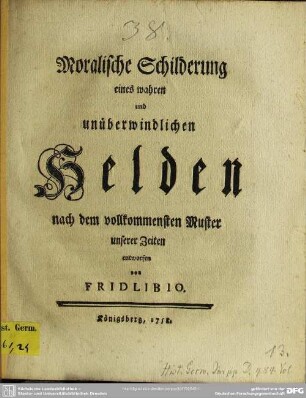Moralische Schilderung eines wahren und unüberwindlichen Helden nach dem vollkommensten Muster unserer Zeiten