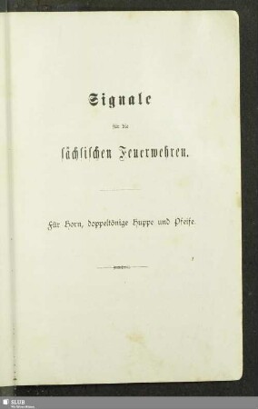 Signale für die sächsischen Feuerwehren : für Horn, doppeltönige Huppe und Pfeife