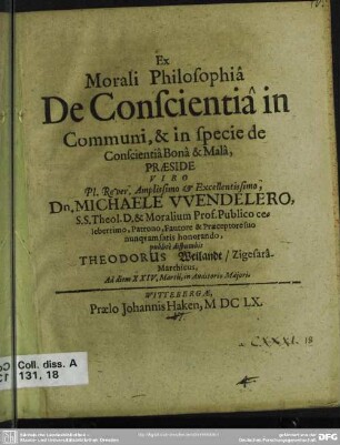 Ex morali philosophiâ de conscientiâ in communi, & in specie de conscientiâ bonâ & malâ
