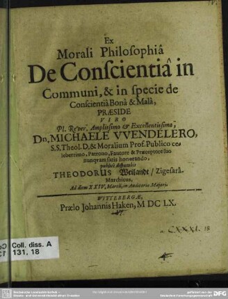 Ex morali philosophiâ de conscientiâ in communi, & in specie de conscientiâ bonâ & malâ