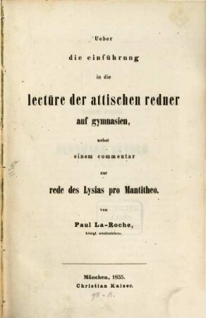 Ueber die Einführung in die Lectüre der attischen Redner auf Gymnasien, nebst einem Commentar zur Rede des Lysias pro Mantitheo