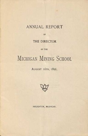 Annual report of the director of the Michigan Mining School. 1895, 16. Aug.