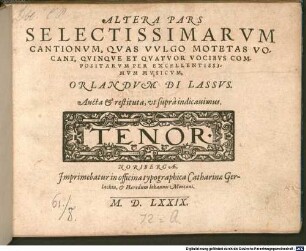 ALTERA PARS SELECTISSIMARVM CANTIONVM, QVAS VVLGO MOTETAS VOCANT, QVINQVE ET QVATVOR VOCIBVS COMPOSITARVM