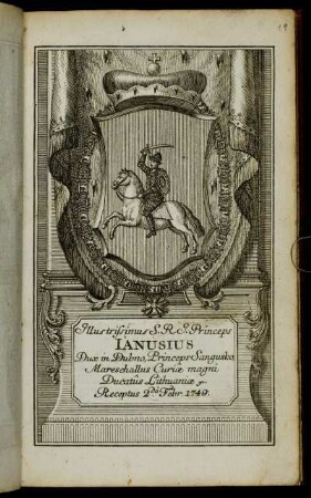 Illustrissimus S.R.I. Princeps Ianusius Dux in Dubno, Princeps Sangusko, Mareschallus Curiae magni Ducatus Lithuaniae &c. Receptus 2.da Febr. 1749