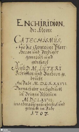 Enchiridion. Der kleine Catechismus, für die gemeine Pfarr-Herren und Prediger gemehret und gebessert - Mscr.Dresd.A.272