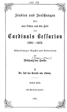 I, H. 1: Studien und Forschungen über das Leben und die Zeit des Cardinals Bessarion 1395-1472. I. Die Zeit des Concils von Florenz. H. 1