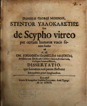 Danielis Georgi Morhofi ... sive de Scypho vitreo per certum humanae vocis sonum fracto ... Dissertatio : qua soni natura non parum illustratur