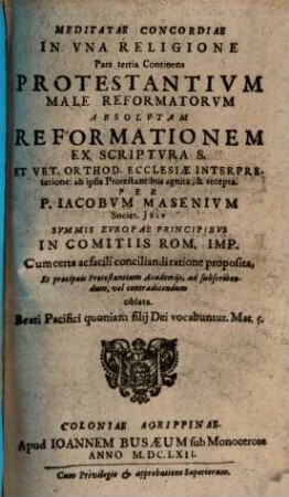 Meditata Concordia Protestantivm Cvm Catholicis In Una Confessione Fidei, Ex S. Scriptvra Desvmpta, 3. Continens Protestantivm Male Reformatorvm Absolvtam Reformationem Ex Scriptvra S. Et Vet. Orthod. Ecclesiae Interpretatione