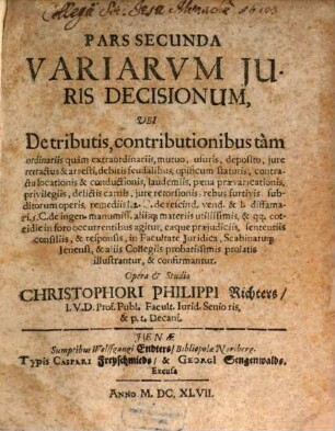 Pars ... Variarvm Iuris Decisionum, 2. Ubi De tributis, contributionibus tam ordinariis quam extraordinariis, mutuo ... & l. diffamari. 5. C. de ingen. manumiss. aliisq[ue] materiis ... agitur ...
