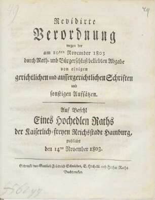 Revidirte Verordnung wegen der am 10ten November 1803 durch Rath- und Bürgerschluß beliebten Abgabe von einigen gerichtlichen und aussergerichtlichen Schriften und sonstigen Aufsätzen : Auf Befehl eines Hochedlen Raths der Kaiserlich-freyen Reichsstadt Hamburg publicirt den 14ten November 1803