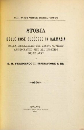 Storia delle cose successe in Dalmazia dalla dissoluzione del veneto governo aristocratico fino all'ingresso delle armi di S. M. Francesco II. Imperatore e rè