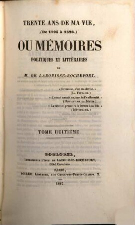 Trente ans de ma vie (de 1795 à 1826) ou mémoires politques et littéraires de M. de Labouisse-Rochefort. 8