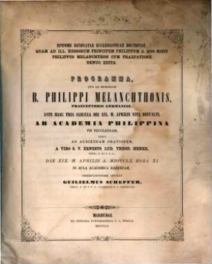 Epitome renovatae ecclesiasticae doctrinae, quam ad ill. Hessorum principem Philippum a. 1524 misit Philippus Melanchthon cum praefatione denuo edita a Guilielmo Scheffer : Programma, quo ad memoriam B. Phil. Melanchthonis, ante ?? saecula die XIX. m. Aprilis vita defuncti, ab academia Philippina pie recolen. dam ... invitat Guil. Scheffer