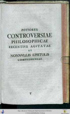 Potiores controversiae philosophicae recentius agitatae et nonnullis epistolis comprehensae.