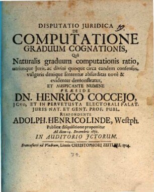 Disp. iur. de computatione graduum cognationis : qua naturalis graduum computationis ratio ... nove & evidenter demonstratur ; publicae disquisitione proponitur ... 1672