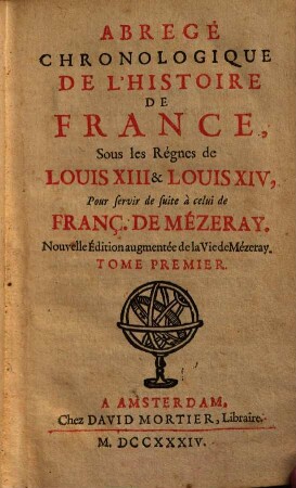 Abregé Chronologique De L'Histoire De France, Sous les Régnes de Louis XIII & Louis XIV : Pour servir de suite à celui de Franç. De Mezeray. 1